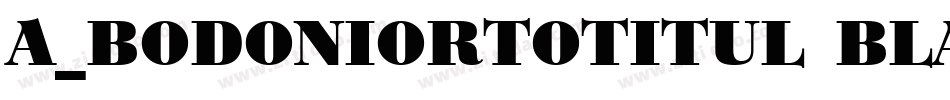 a_BodoniOrtoTitul Black字体转换